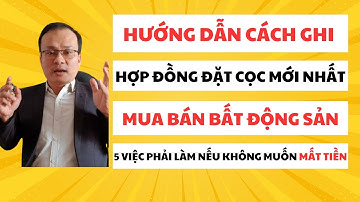 Hướng Dẫn Cách Ghi Hợp Đồng Đặt Cọc Mới Nhất.Mua Bán Bất Động Sản.5 Việc Phải Làm Nếu Không Mất Tiền