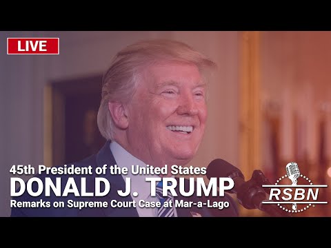 LIVE: President Trump Gives Remarks on Supreme Court Case at Mar-a-Lago  