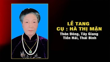 Lễ tang Cụ : HÀ THỊ MẬN, Tây Giang, Tiền hải, Thái Bình