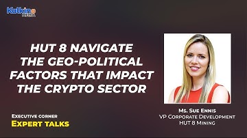 Hut 8 navigate the geo-political factors that impact the crypto sector | Expert Talks Ms  Sue Ennis