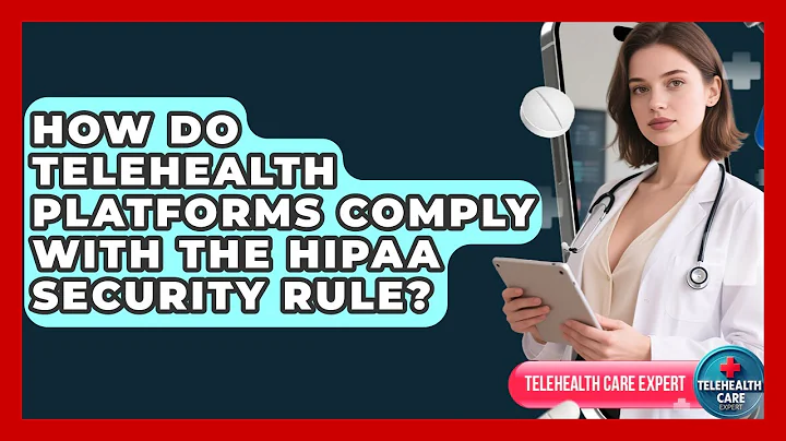 How Do Telehealth Platforms Comply With The HIPAA Security Rule? - Telehealth Care Expert