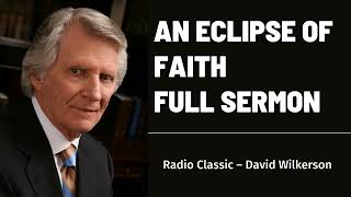 David Wilkerson - An Eclipse of Faith - Full Sermon