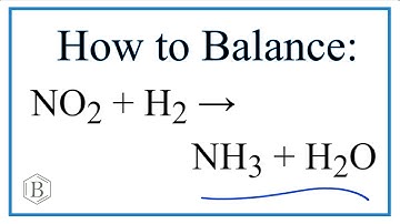 How to Balance NO2 + H2 = NH3 + H2O (Nitrogen dioxide + Hydrogen gas)