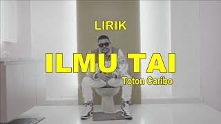 Lirik - ILMU TAI -Toton Caribo