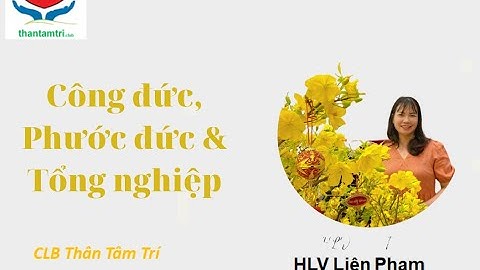 Hiểu về cấu trúc con người - Phần 2: Công đức, Phước đức & Tổng nghiệp