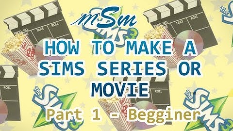 Sims Series and Movies Tutorial - Beginner to Expert Part 1