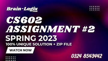 CS602 Assignment 2 Solution Spring 2023 CS602 by Brain-Logix