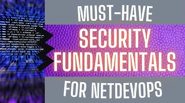 Career in Network Automation: Must-Have Security Fundamentals Knowledge for the NetDevOps