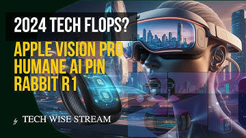 2024 Tech Flops: Apple Vision Pro, Humane AI Pin & Rabbit R1 - Comebacks or Failures?