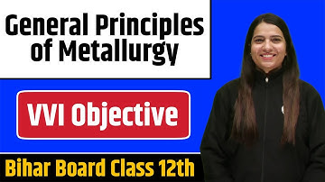 General Principles of Metallurgy - Most Important MCQs | Bihar Board Inter Exam