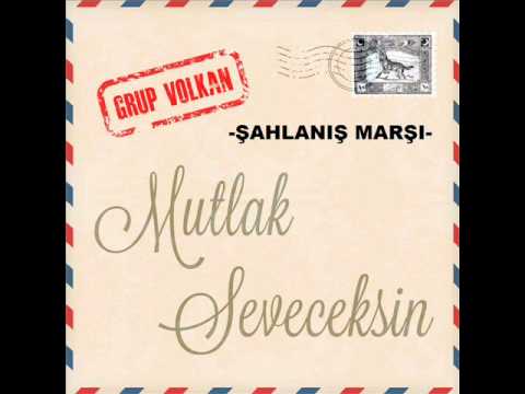 Grup VOLKAN -ŞAHLANIŞ MARŞI-