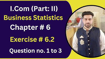 I.Com Part 2 "Business Statistics" Chapter no. 6 Exercise# 6.2|| Question no. 1 to 3|| Sir Abdullah
