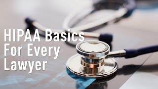 HIPAA Basics for Every Lawyer