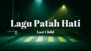 Last Child - Lagu Patah Hati (Lirik)