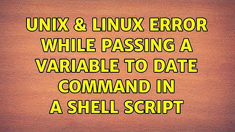 Unix & Linux: Error while passing a variable to date command in a shell script (2 Solutions!!)