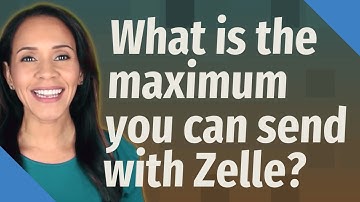 What is the maximum you can send with Zelle?