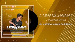 AYE MERI MOHABBAT ( VIBRATION MIX   ) DJ AKASH NAYAK   X @djvkrbhai
