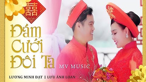 ĐÁM CƯỚI ĐÔI TA | LƯƠNG MINH ĐẠT Ft LƯU ÁNH LOAN