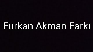 Furkan Akman Farkı