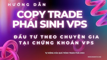 hướng dẫn copy trade phái sinh vps, đầu tư theo chuyên gia tại chứng khoán vps
