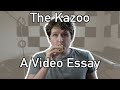 The Kazoo - A Video Essay