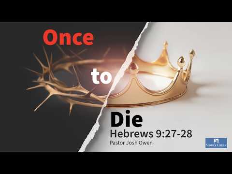 Once to Die - Hebrews 9:27-28 - 09/27/2026