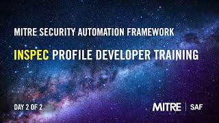 MITRE Security Automation Framework (SAF) InSpec Profile Developer Training, Day 2