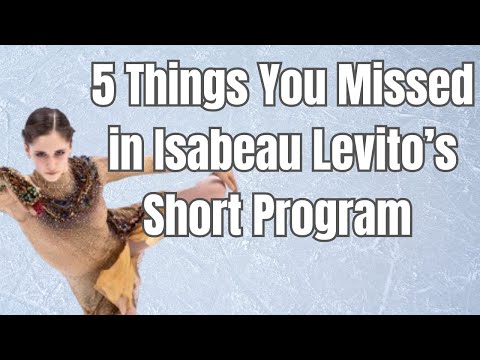 5 THINGS YOU MISSED IN ISABEAU LEVITO’S SHORT PROGRAM!!!|