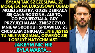 Moja Siostra Wyrzuciła Mnie Z Luksusowego Obiadu Tacy Biedacy Jak Ty Nie Są Mile Widziani
