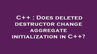 C++ : Does deleted destructor change aggregate initialization in C++