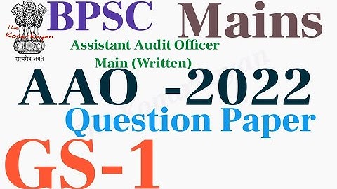 GS-1 Mains: AAO BPSC QUESTION Paper Assistant Audit Officer Main (Written) Competitive Examination