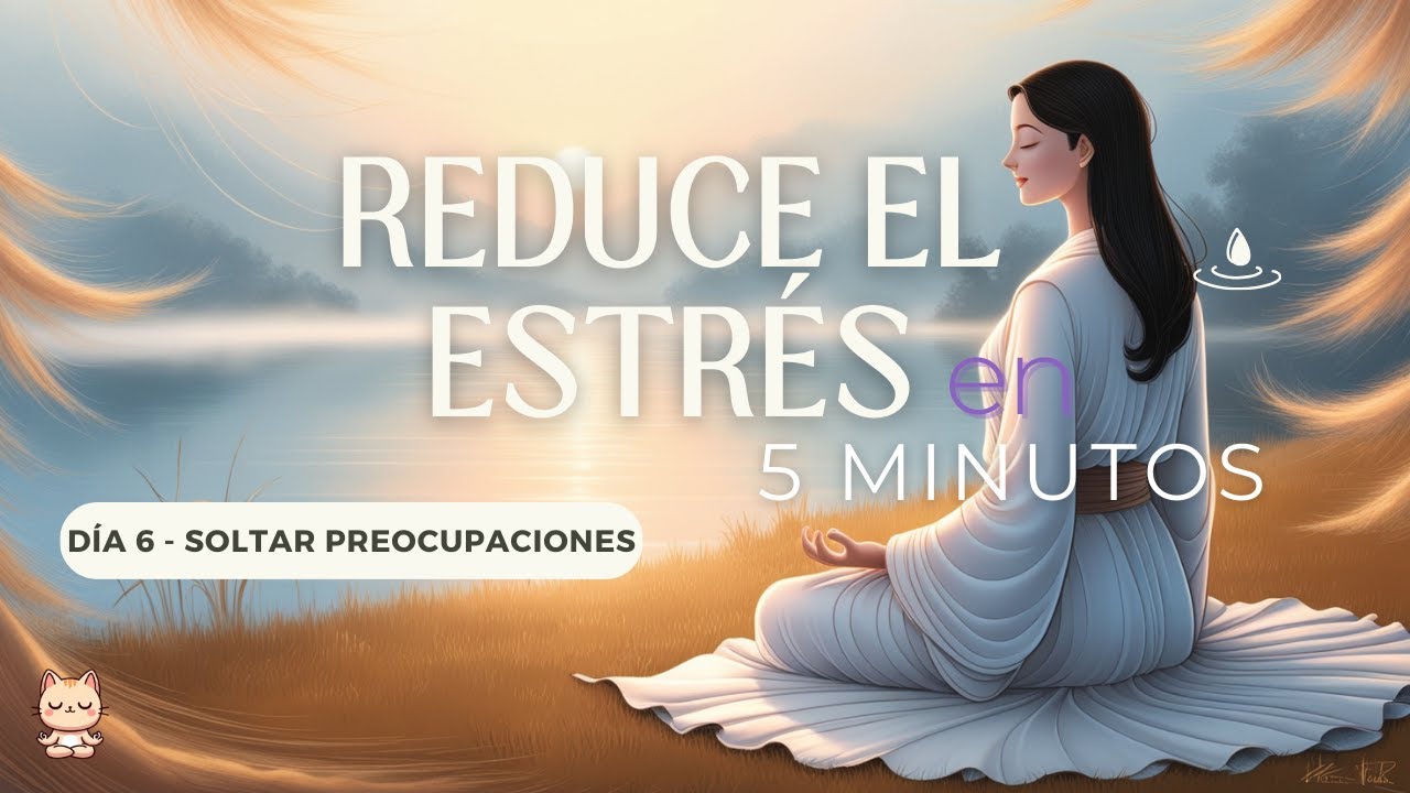 Meditación Guiada Mindfulness para Reducir el Estrés: 6 - Soltar ...