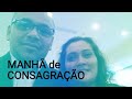 MANHÃ DE CONSAGRAÇÃO 01 DEZ 2019 - MACA