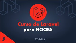 Curso de Laravel para Noobs - #5 Rotas I