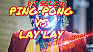 DJ SLOW PING PONG VS LAY LAY TIKTOK TERBARU