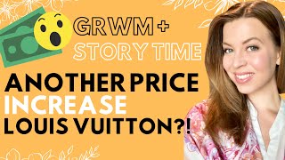 LV IS DOING ANOTHER PRICE INCREASE TODAY?! | Story Time, GRWM &amp; Louis Vuitton customer service rant