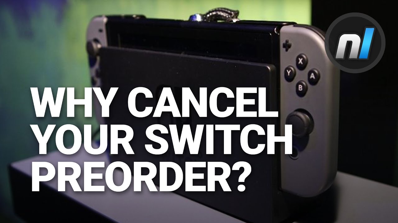 nx 200 Why Would You Cancel Your Nintendo Switch Preorder? | Alex Asks