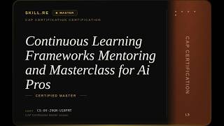 CAP Certification: Continuous Learning Frameworks Mentoring and Masterclass for Ai Pros