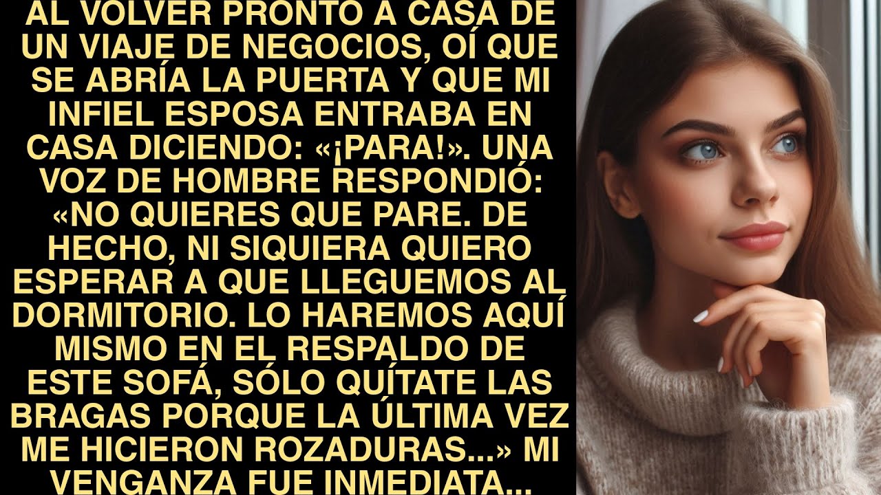 Al Volver Pronto A Casa De Un Viaje De Negocios, Oí Que Se Abría La Puerta Y Que Mi Infiel Esposa