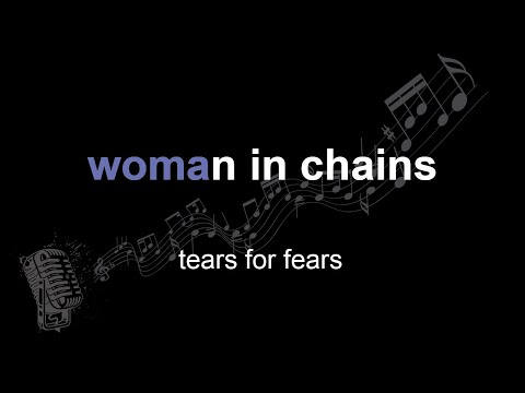 tears for fears, woman in chains, lyrics, paroles, letra