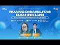 RUANG DISABILITAS DAN INKLUSI - MEWUJUDKAN RUANG INKLUSIF BAGI PENYANDANG DISABILITAS