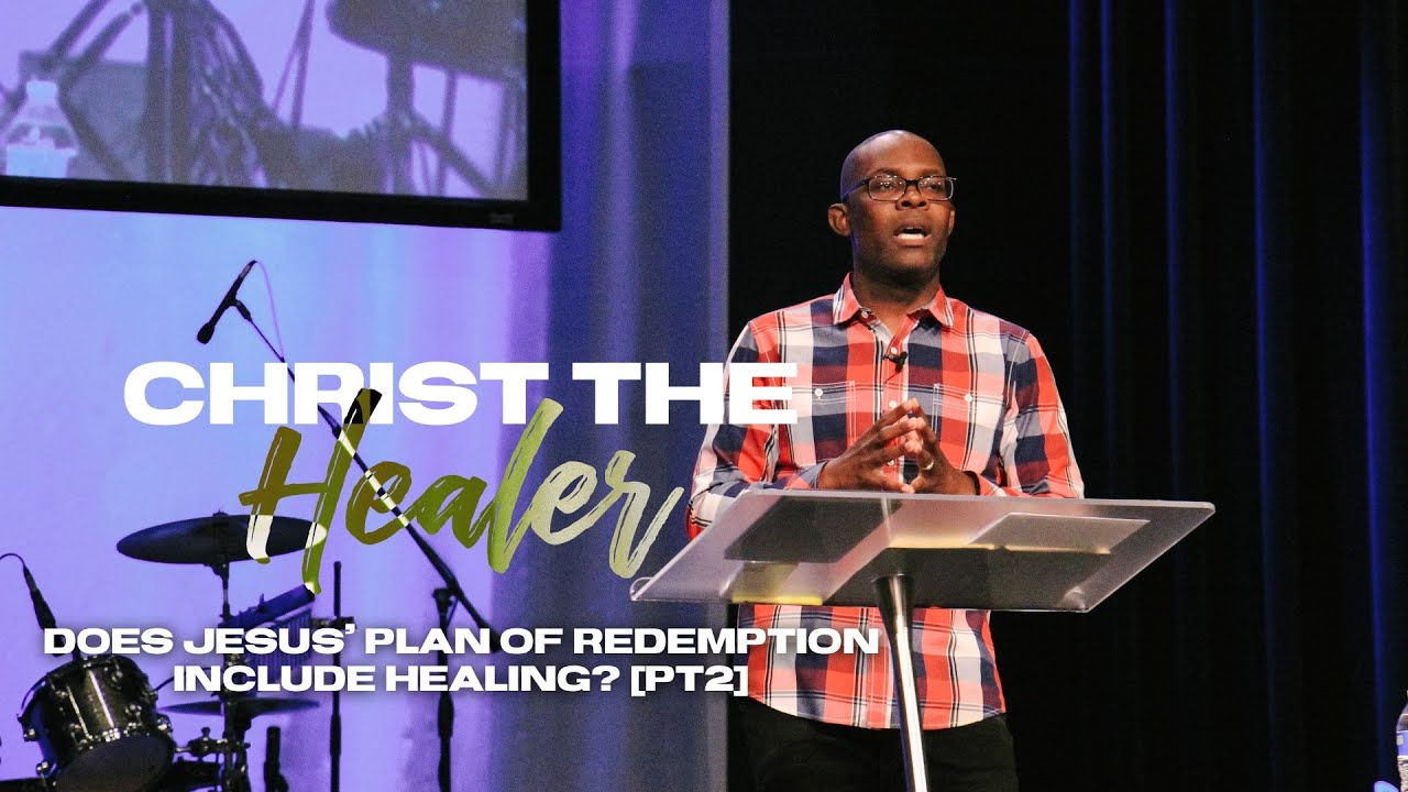 7.19.20 Online Experience | Christ the Healer: Does Jesus’ Plan of Redemption Include Healing? [PT2]