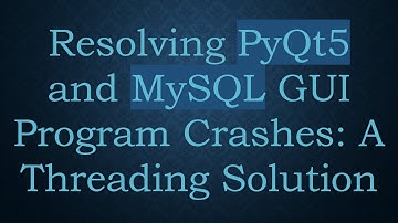 Resolving PyQt5 and MySQL GUI Program Crashes: A Threading Solution