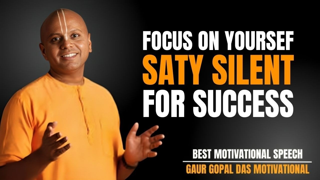 FOCUS ON YOURSELF AND STAY SILENT FOR SUCCESS | GAUR GOPAL DAS POWERFUL ...