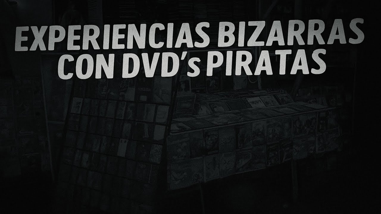 EXPERIENCIAS BIZARRAS CON DVD´s PIRATAS
