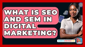 What Is SEO And SEM In Digital Marketing? - SearchEnginesHub.com