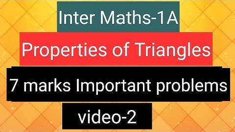 Inter Maths-1A - Properties of Triangles - 7 marks Important problems- video-2