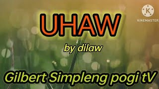 UHAW  by Dilaw /  lyrics video by Gilbert Simpleng pogi tV