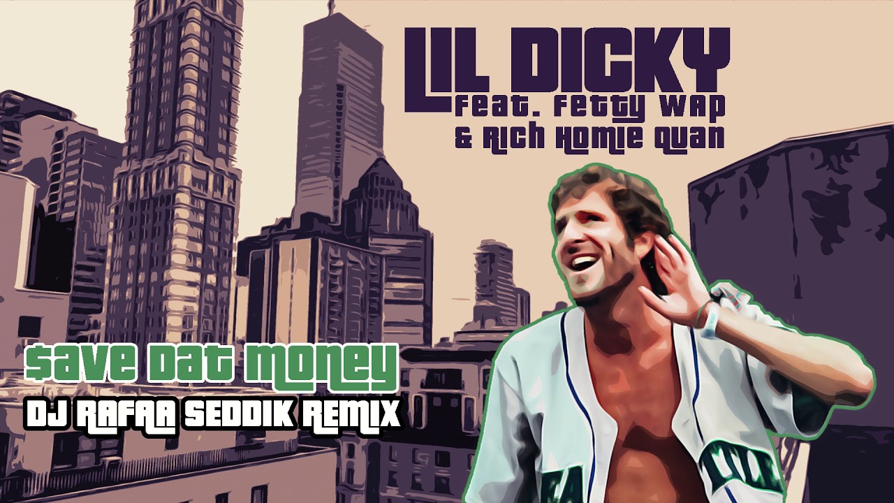 Download DJ Rafaa Seddik Remix | Lil Dicky feat. Fetty Wap and Rich Homie Quan - $ave Dat Money