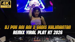 DJ POK ANI ANI X GADIS KALIMANTAN REMIX PLAT KT VIRAL TIK TOK 2026